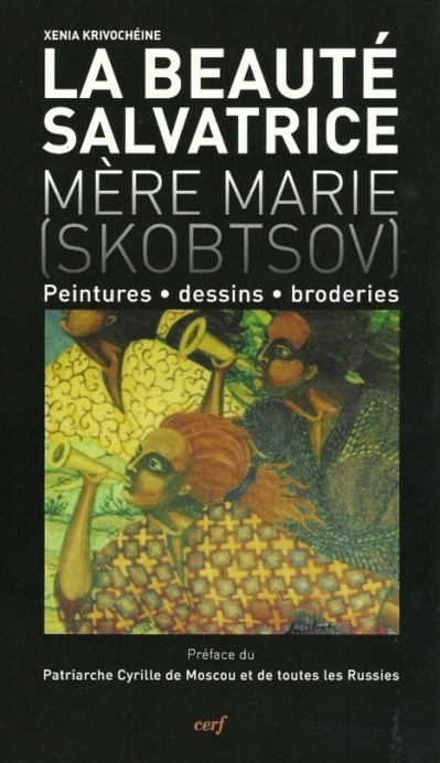 Ксения Кривошеина, "La beauté salvatrice. Mère Marie (Skobtsov): peintures, dessins, broderies" Ксения Кривошеина, "La beauté salvatrice. Mère Marie (Skobtsov): peintures, dessins, broderies"